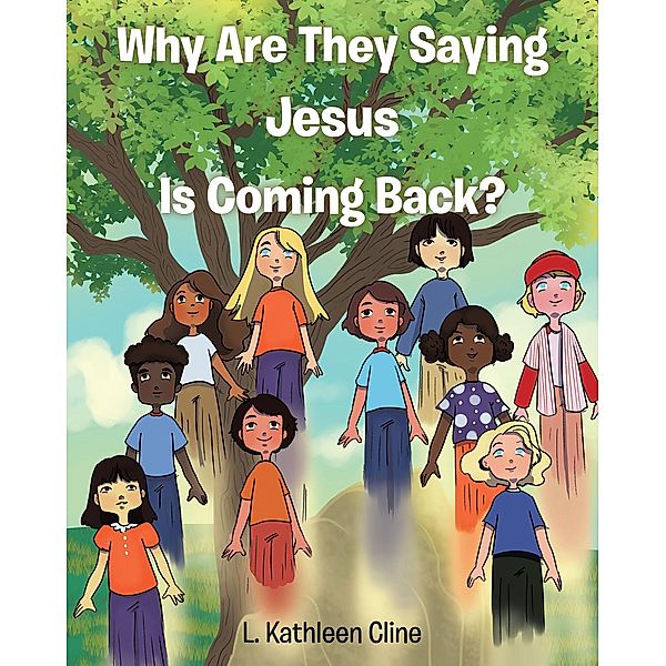Why Are They Saying Jesus Is Coming Back?, L. Kathleen Cline