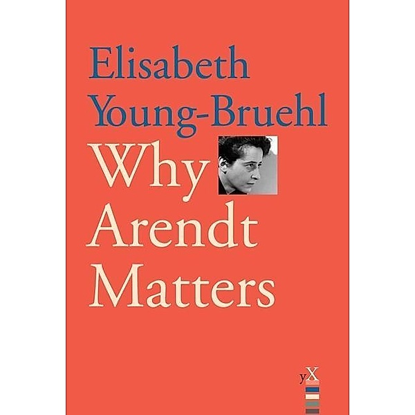 Why Arendt Matters, Elisabeth Young-Bruehl