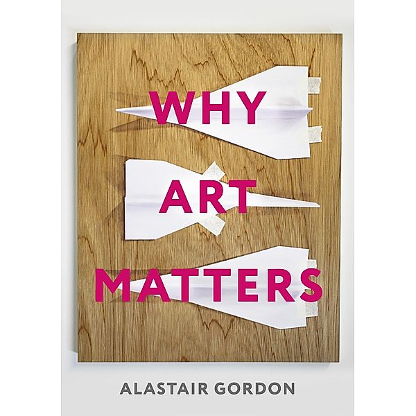 Why Art Matters, Alastair Gordon
