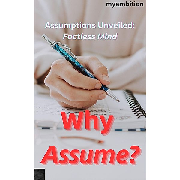 Why Assume?, Myambition