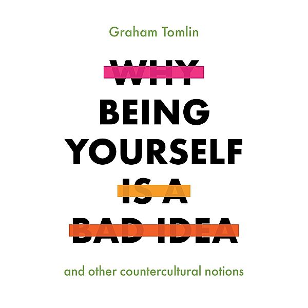 Why Being Yourself Is a Bad Idea, Graham Tomlin