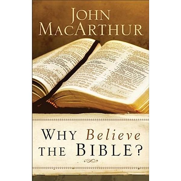 Why Believe the Bible?, John Macarthur
