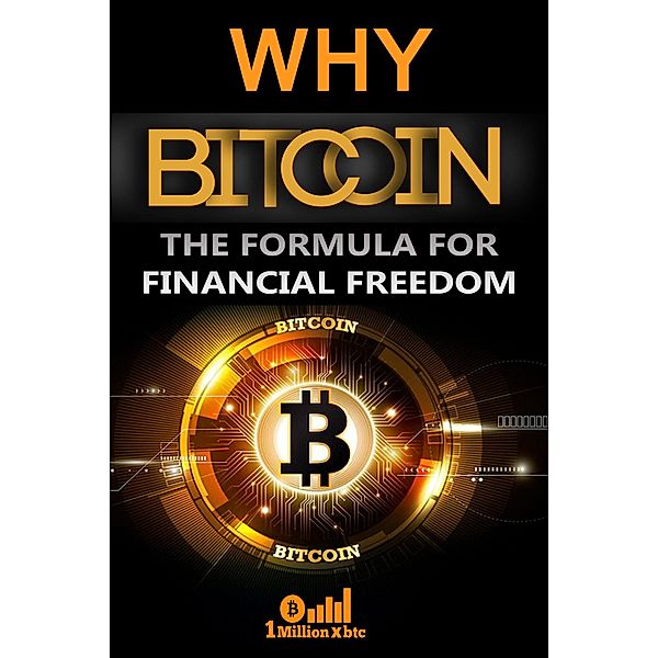 Why Bitcoin: the Formula for Financial Freedom, Millionxbtc