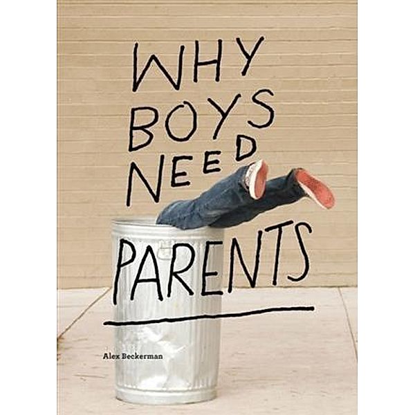 Why Boys Need Parents, Alex Beckerman