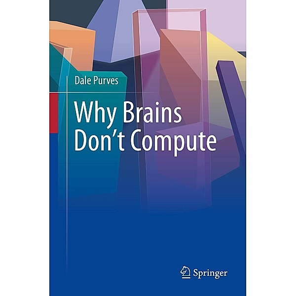 Why Brains Don't Compute, Dale Purves