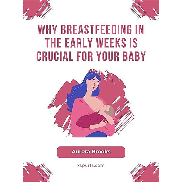 Why Breastfeeding in the Early Weeks is Crucial for Your Baby, Aurora Brooks