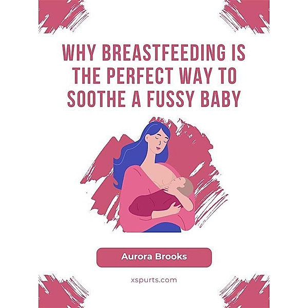 Why Breastfeeding is the Perfect Way to Soothe a Fussy Baby, Aurora Brooks