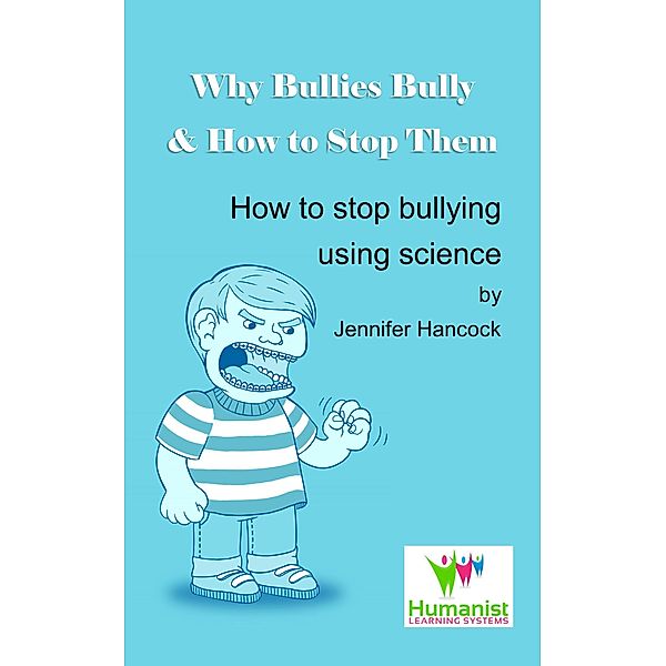 Why Bullies Bully and How to Stop Them Using Science, Jennifer Hancock