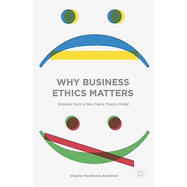 Why Business Ethics Matters, Wayne Nordness Eastman