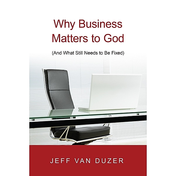 Why Business Matters to God, Jeff van Duzer