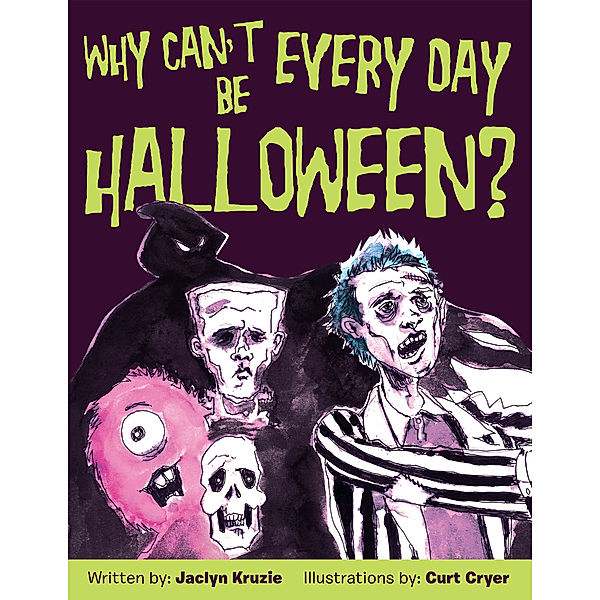 Why Can’T Every Day Be Halloween?, Jaclyn Kruzie