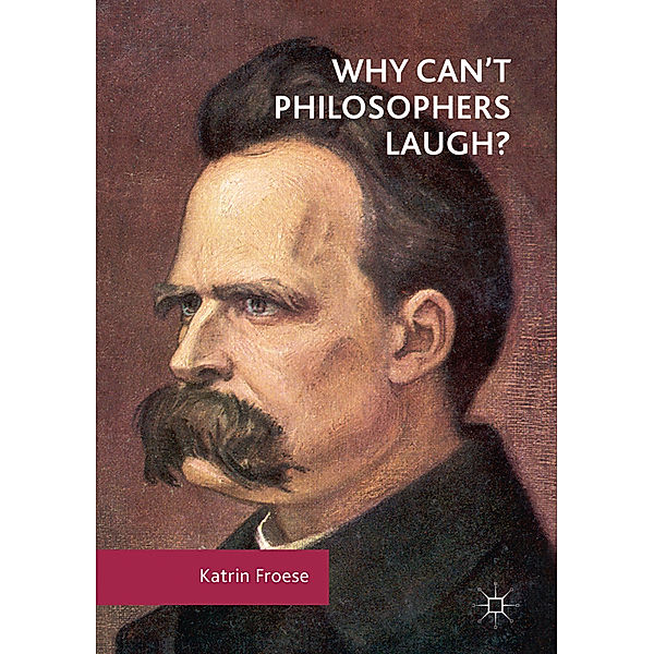 Why Can't Philosophers Laugh?, Katrin Froese