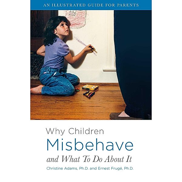 Why Children Misbehave and What To Do About It, Christine Adams, Ernest Frugé