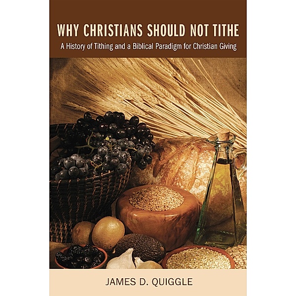 Why Christians Should Not Tithe, James D. Quiggle