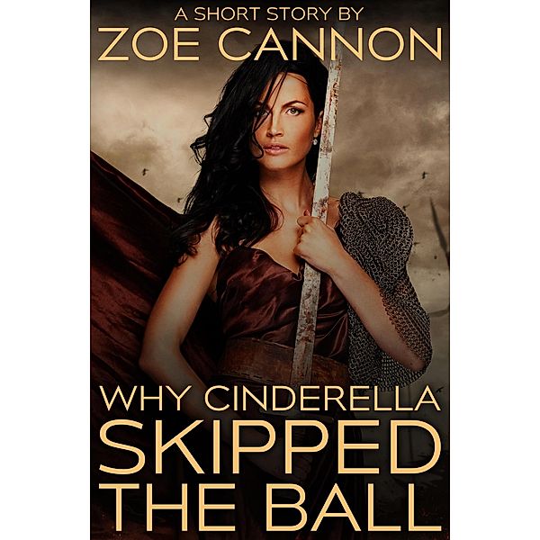 Why Cinderella Skipped the Ball, Zoe Cannon