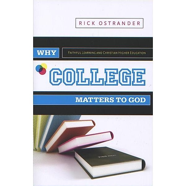 Why College Matters to God, Rick Ostrander