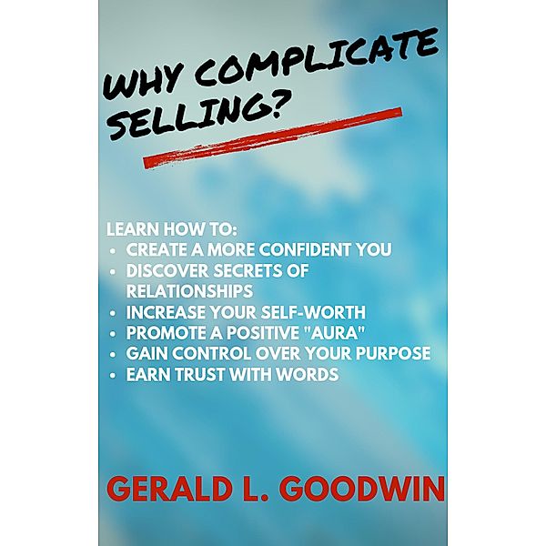 Why Complicate Selling?, Gerald L. Goodwin