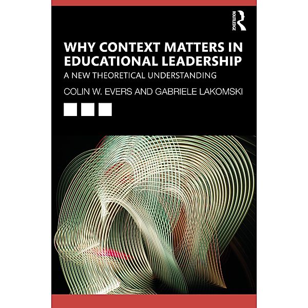 Why Context Matters in Educational Leadership, Colin Evers, Gabriele Lakomski