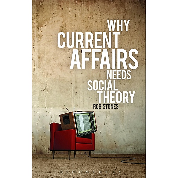 Why Current Affairs Needs Social Theory, Rob Stones