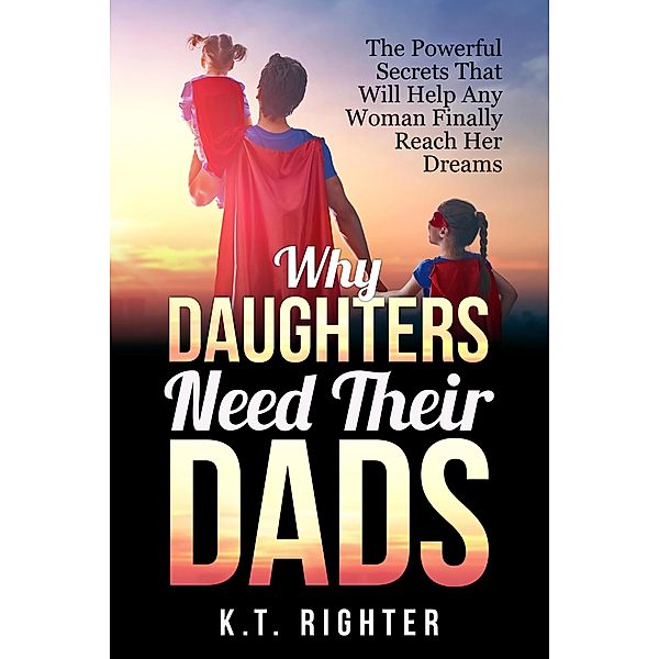 Why Daughters Need Their Dads, Kt Righter