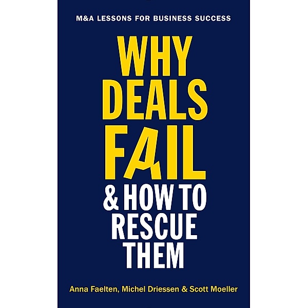 Why Deals Fail and How to Rescue Them, Anna Faelten, Michel Driessen, Scott Moeller