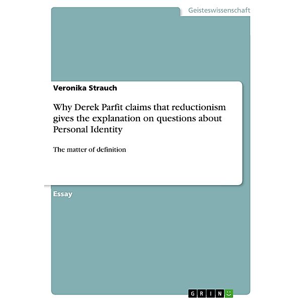Why Derek Parfit claims that reductionism gives the explanation on questions about Personal Identity, Veronika Strauch