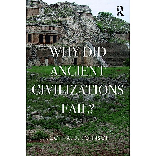 Why Did Ancient Civilizations Fail?, Scott A J Johnson