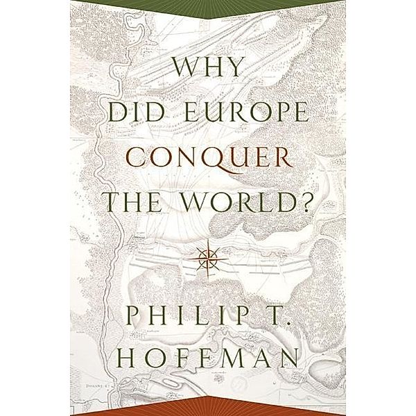 Why Did Europe Conquer the World?, Philip T. Hoffman