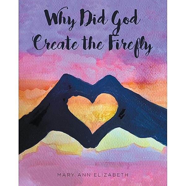 Why Did God Create the Firefly?, Mary Ann Elizabeth