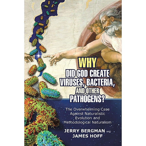 Why Did God Create Viruses, Bacteria, and Other Pathogens?, Jerry Bergman, James Hoff