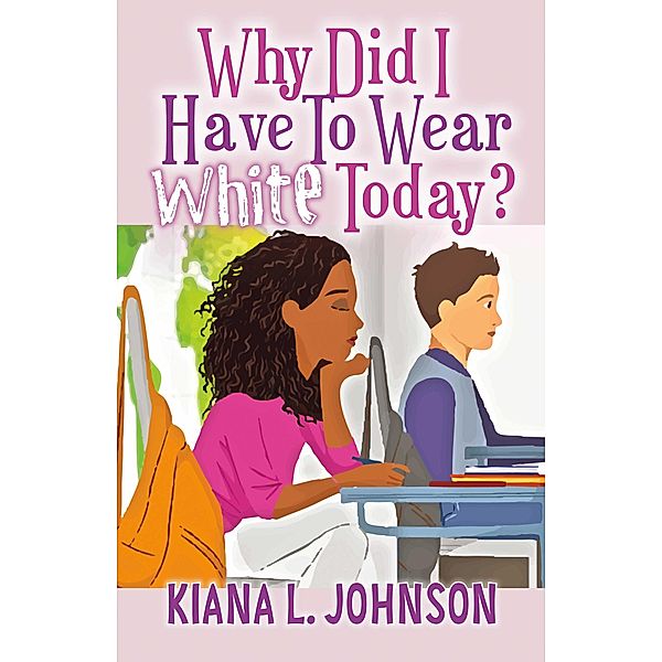 Why Did I Have to Wear White Today, Kiana L. Johnson