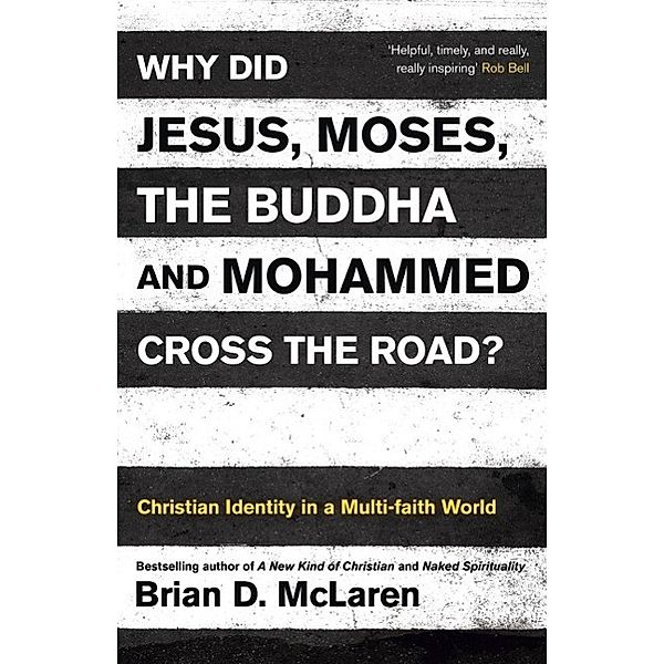 Why Did Jesus, Moses, the Buddha and Mohammed Cross the Road?, Brian D. Mclaren