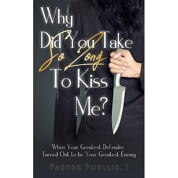 Why Did You Take So Long To Kiss Me?, Pastor Phyllis I