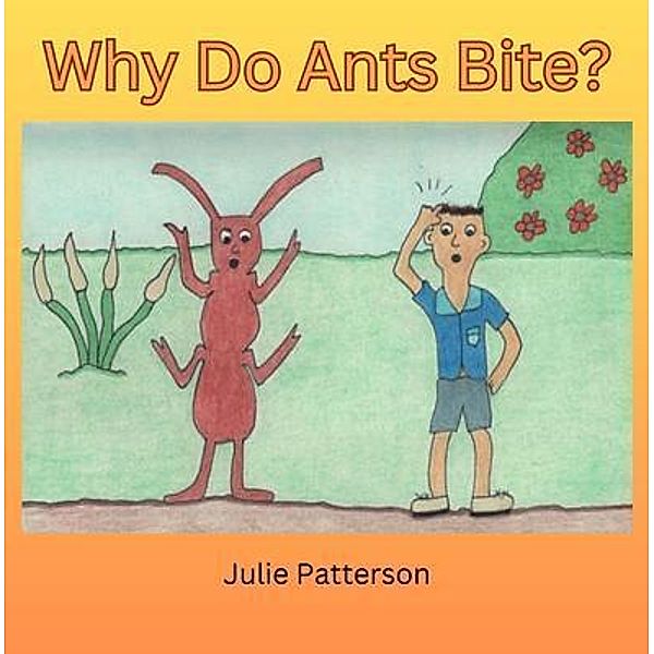 Why do ants bite?, Julie Patterson