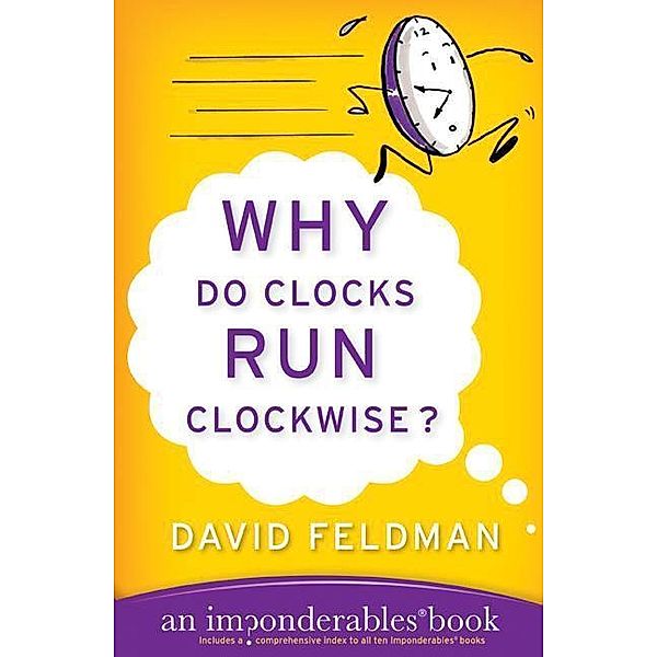 Why Do Clocks Run Clockwise? / Imponderables Series Bd.2, David Feldman