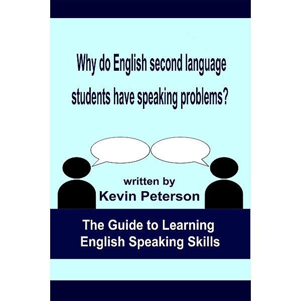 Why Do English Second Language Students Have Speaking Problems?, Kevin Peterson