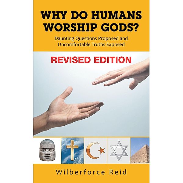 WHY DO HUMANS WORSHIP GODS?, Wilberforce Reid