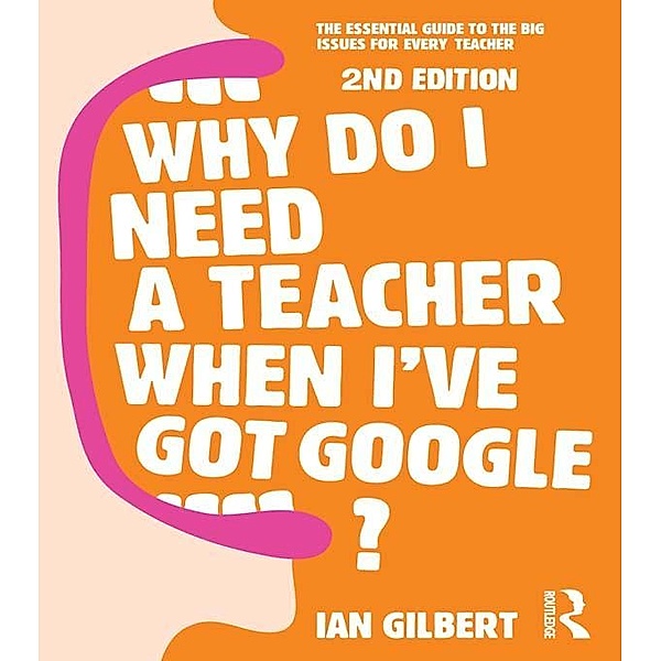 Why Do I Need a Teacher When I've got Google?, Ian Gilbert