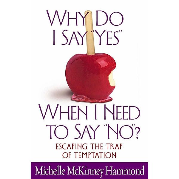 Why Do I Say &quote;Yes&quote; When I Need to Say &quote;No&quote;?, Michelle McKinney Hammond