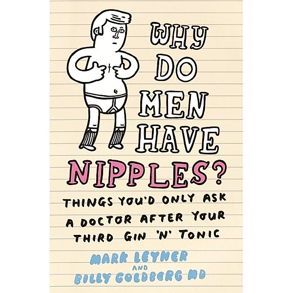 Why Do Men Have Nipples?, Mark Leyner, Billy Goldberg