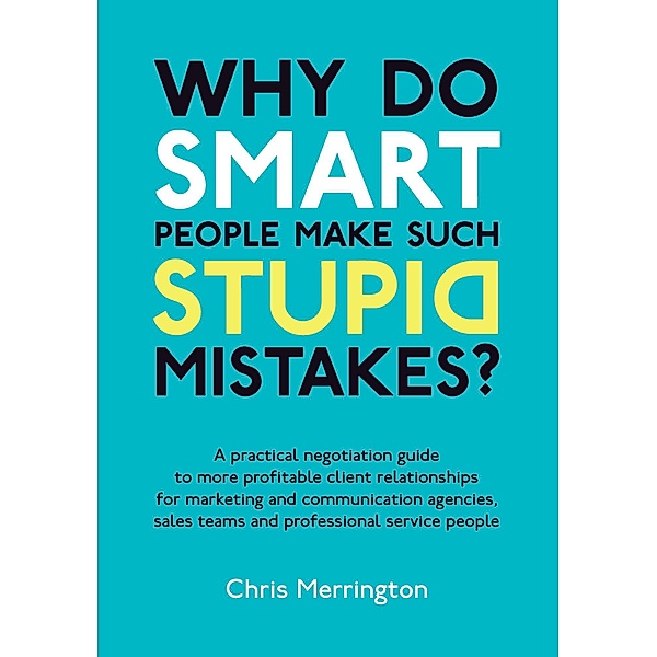 Why Do Smart People Make Such Stupid Mistakes? / Ecademy Press, Chris Merrington