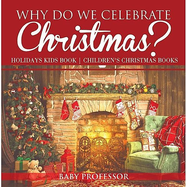 Why Do We Celebrate Christmas? Holidays Kids Book | Children's Christmas Books / Baby Professor, Baby