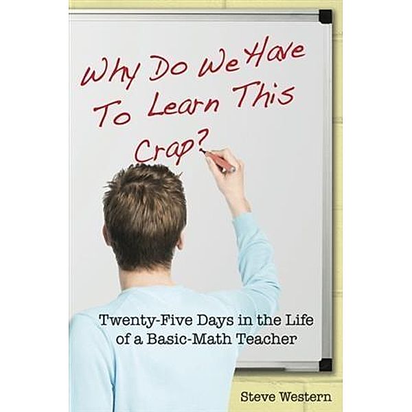 Why Do We Have to Learn This Crap?, Steve Western