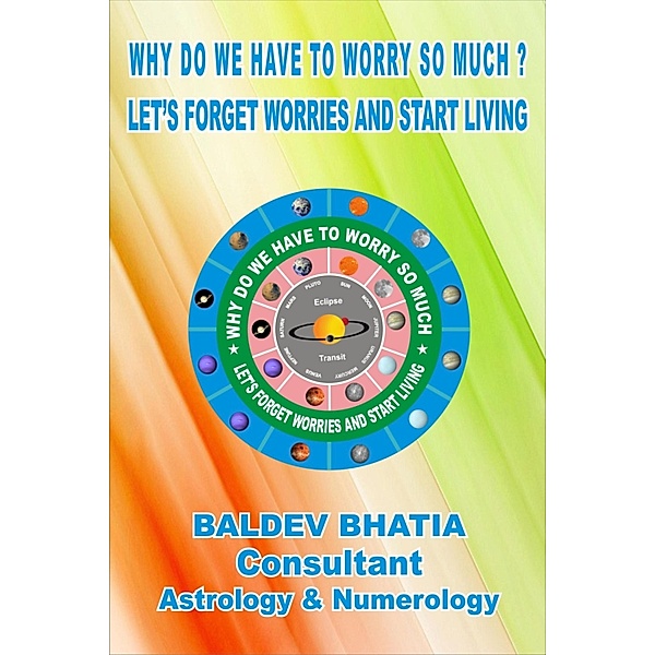 Why Do We Have To Worry So Much, BALDEV BHATIA