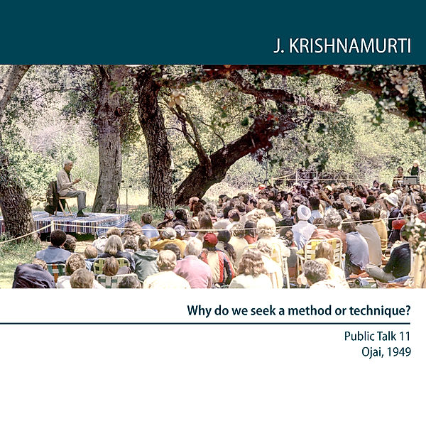 Why do we seek a method or technique?, Jiddu Krishnamurti