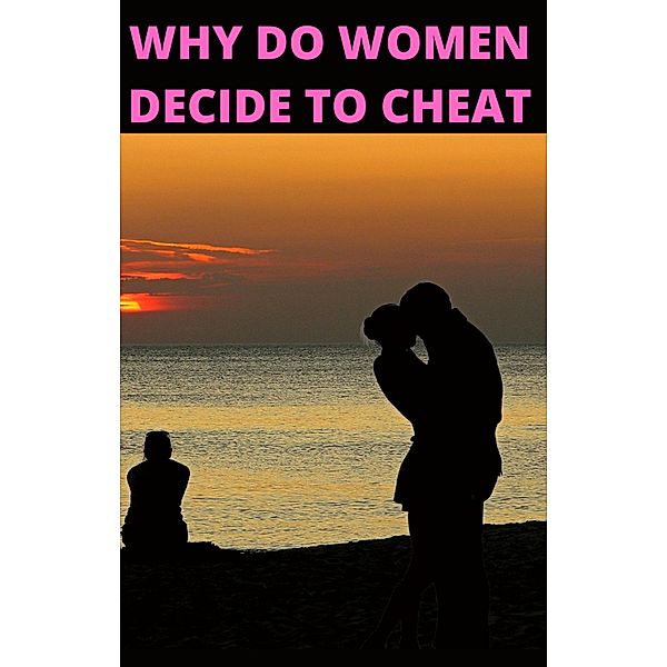 Why Do Women Decide To Cheat, Ajay Bharti