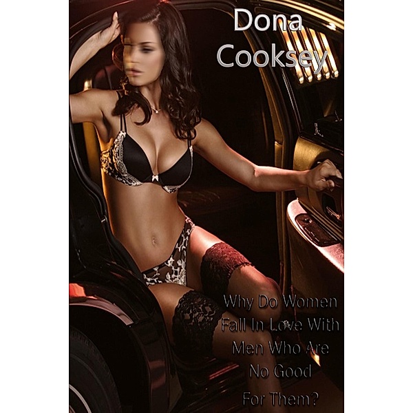 Why Do Women Fall In Love With Men Who Are No Good For Them? / DoroClem Publishing, Dona Cooksey