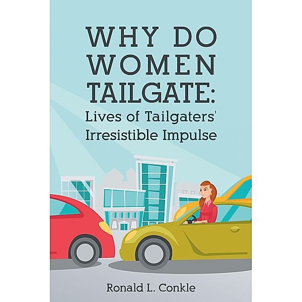 Why Do Women Tailgate / Page Publishing, Inc., Ronald L. Conkle