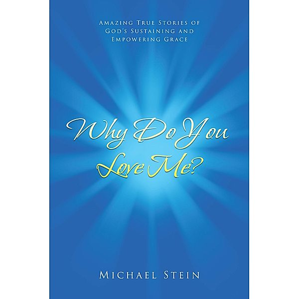 Why Do You Love Me? / Covenant Books, Inc., Michael Stein