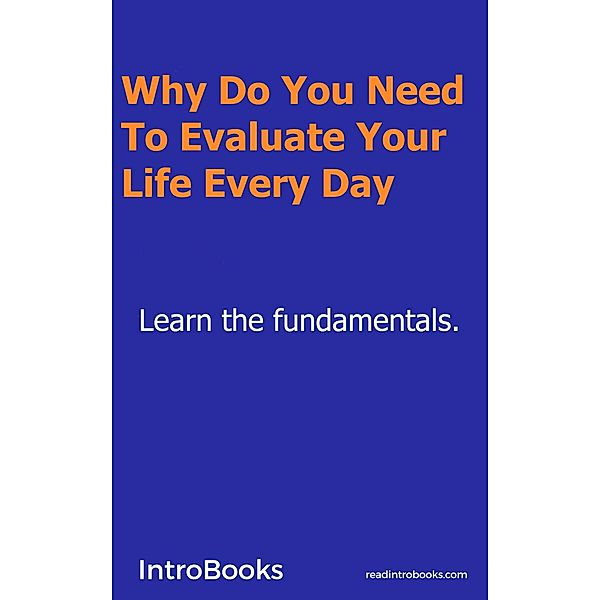 Why Do You Need To Evaluate Your Life Every Day?, Introbooks